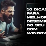 10 dicas para melhorar o desempenho do seu PC